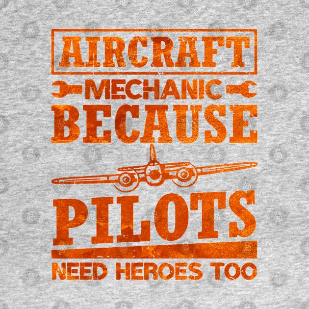 Aircraft Mechanic Because Pilots Need Heroes by dyazagita